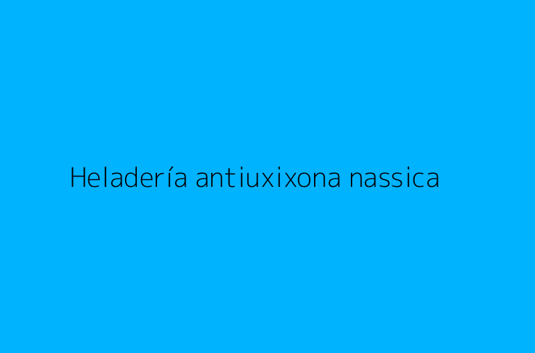 Heladería antiuxixona nassica